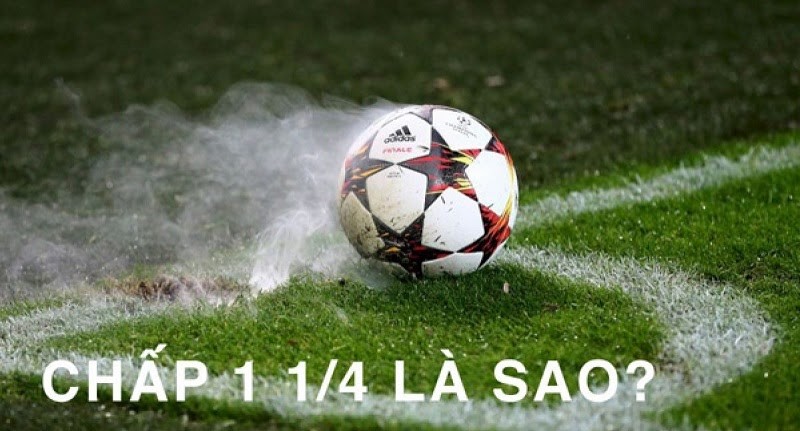 Giải th&iacute;ch k&egrave;o chấp 1 1/4 l&agrave; sao? C&aacute;ch đọc tỷ lệ k&egrave;o chấp 1.25 ch&iacute;nh x&aacute;c