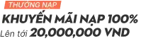 Khuyến m&atilde;i nạp 100% l&ecirc;n tới 20 triệu